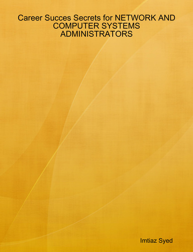 Career Succes Secrets for NETWORK AND COMPUTER SYSTEMS ADMINISTRATORS