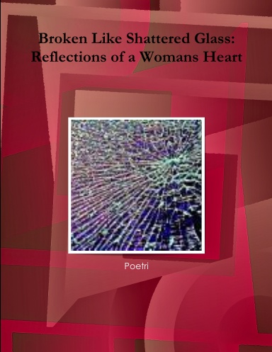 Broken Like Shattered Glass: Reflections of a Womans Heart