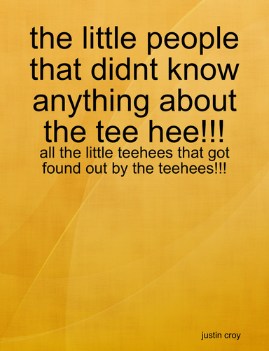 the little people that didnt know anything about the tee hee!!!