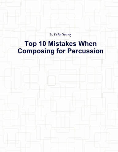 Top 10 Mistakes When Composing for Percussion
