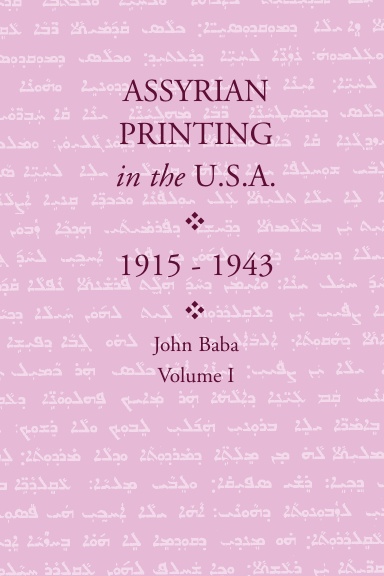 Assyrian Printing in the USA (1915-1943): John Baba: Volume I