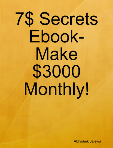 7$ Secrets Ebook- Make $3000 Monthly!