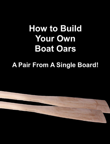 How to Make Your Own Boat Oars: Two From A Single Board!