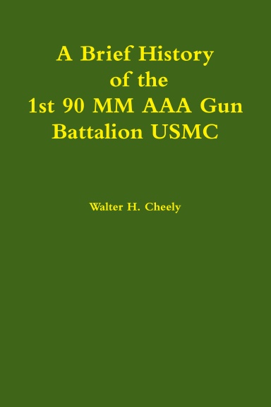 A Brief History of the 1st 90 MM AAA Gun Battalion USMC
