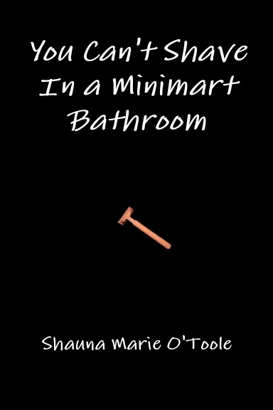 You Can't Shave In a Minimart Bathroom
