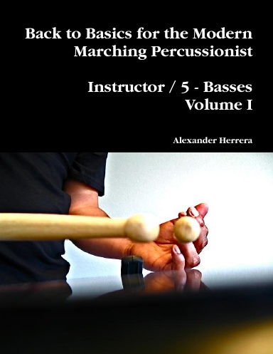 Back to Basics for the Modern Marching Percussionist: Instructor / 5 Basses Volume I