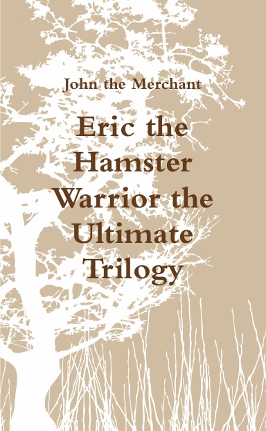 Eric the Hamster Warrior the Ultimate Trilogy