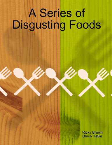A Series of Disgusting Foods