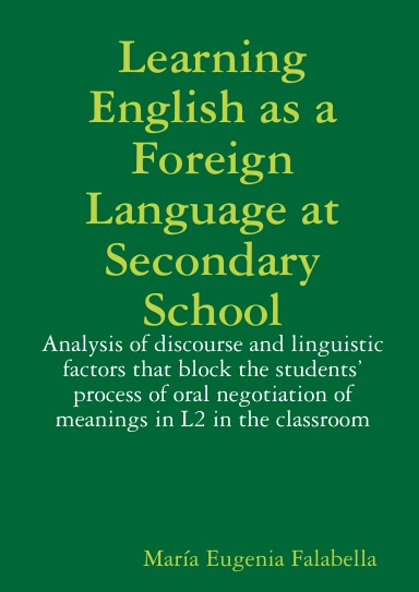 Learning English as a Foreign Language at Secondary School: Analysis of discourse and linguistic factors that block the students’ process of oral negotiation of meanings in L2 in the classroom