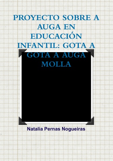 PROYECTO SOBRE A AUGA EN EDUCACIÓN INFANTIL: GOTA A GOTA A AUGA MOLLA