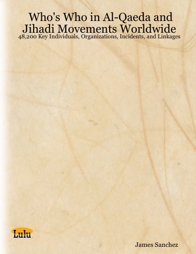 Who's Who in Al-Qaeda and Jihadi Movements Worldwide: 48,200 Key Individuals, Organizations, Incidents, and Linkages