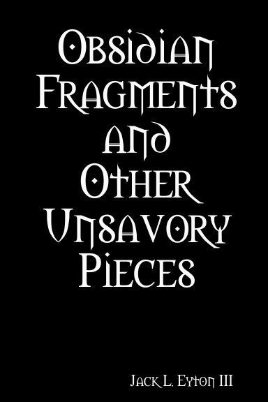 Obsidian Fragments and Other Unsavory Pieces