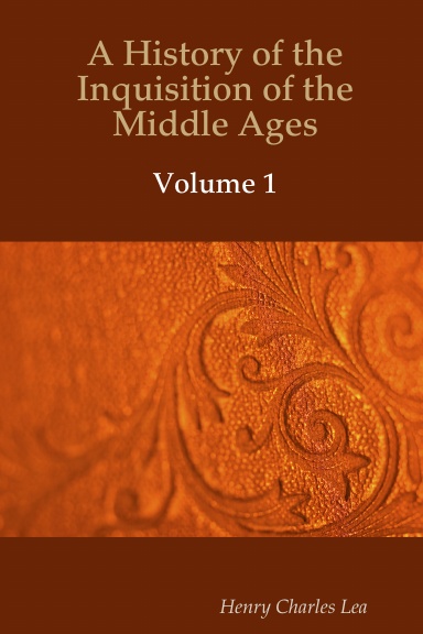 A history of the Inquisition of the middle ages - v1