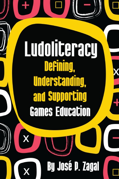 Ludoliteracy: Defining, Understanding, and Supporting Games Education