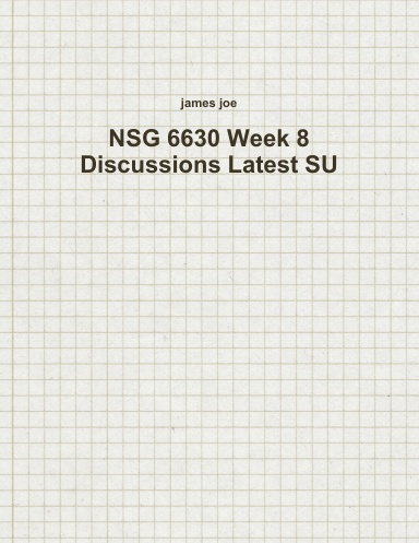 NSG 6630 Week 8 Discussions Latest SU