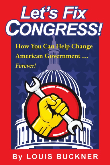 Let’s Fix Congress!: How You Can Help Change American Government … Forever!