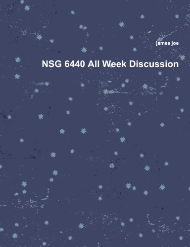 NSG 6440 All Week Discussion