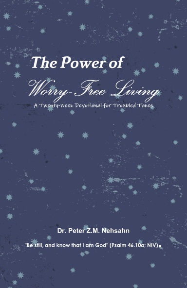 The Power of Worry-Free Living; A Twenty-Week Devotional for Troubled Times