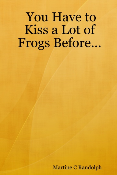You Have to Kiss a Lot of Frogs Before...