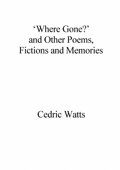 ‘Where Gone?’ and Other Poems, Fictions and Memories