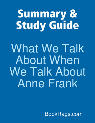Summary & Study Guide: What We Talk About When We Talk About Anne Frank