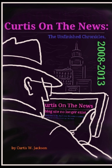 Curtis on the News: The Unfinished Chronicles, 2008-2013
