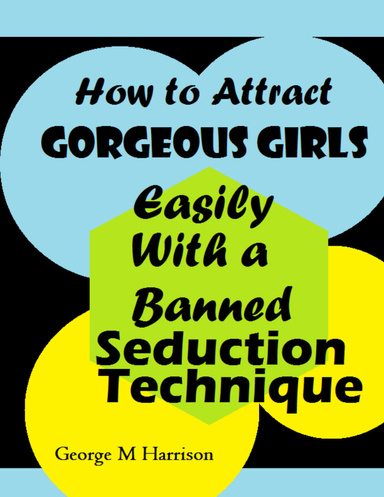 How to Attract Gorgeous Girls Easily With a Banned Seduction Technique