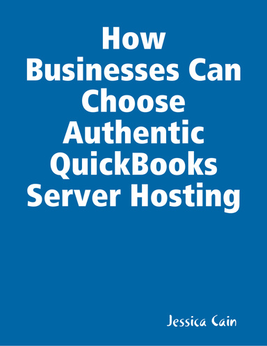 HOW Businesses Can Choose Authentic QuickBooks Server HOSTING
