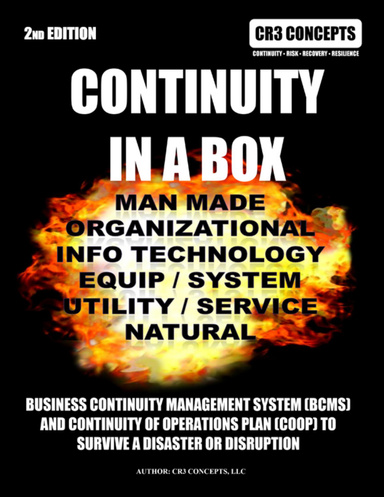 Continuity In a Box: Manmade Organizational Info Technology Equip / System Utility/ Service Natural: Business Continuity Management System (bcms) And Continuity Of Operations Plan (coop) To Survive A Disaster Or Disruption 2nd Edition