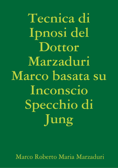 Tecnica di Ipnosi del Dottor Marzaduri Marco basata su Inconscio Specchio di Jung