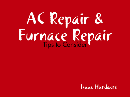 Ac Repair & Furnace Repair - Tips to Consider