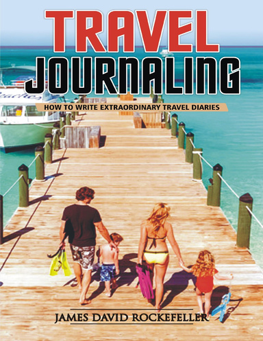 Travel Journaling: How to Write Extraordinary Travel Diaries