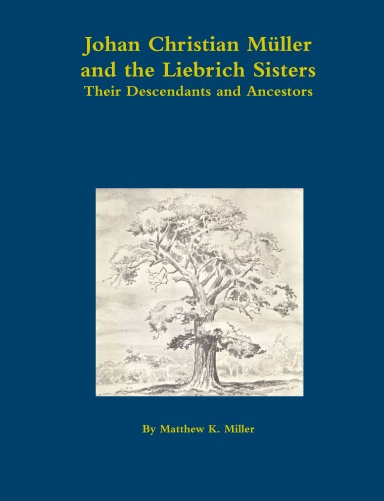 Johan Christian Müller and the Liebrich Sisters - Their Descendants and Ancestors