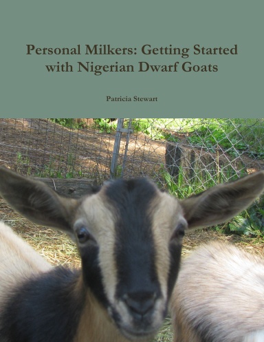 Personal Milkers: Getting Started with Nigerian Dwarf Goats