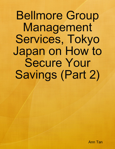Bellmore Group Management Services, Tokyo Japan on How to Secure Your Savings (Part 2)