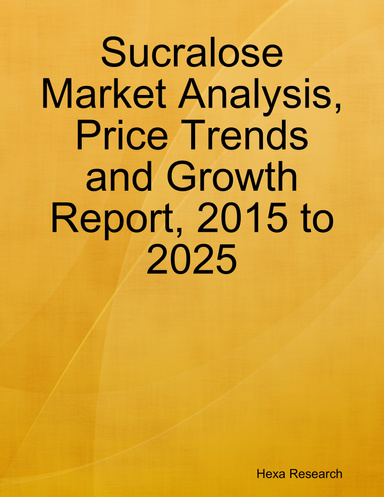 Sucralose Market Analysis, Price Trends and Growth Report, 2015 to 2025