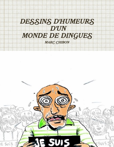 DESSINS D'HUMEURS D'UN MONDE DE DINGUES