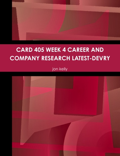 CARD 405 WEEK 4 CAREER AND COMPANY RESEARCH LATEST-DEVRY