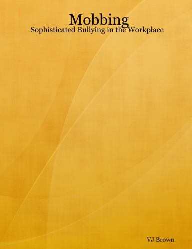 Mobbing: Sophisticated Bullying in the Workplace