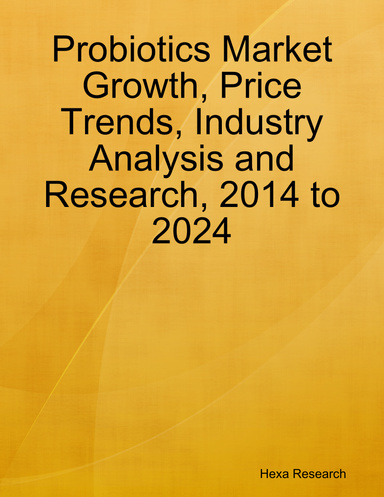 Probiotics Market Growth, Price Trends, Industry Analysis and Research, 2014 to 2024