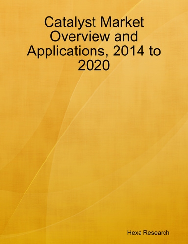 Catalyst Market Overview and Applications, 2014 to 2020
