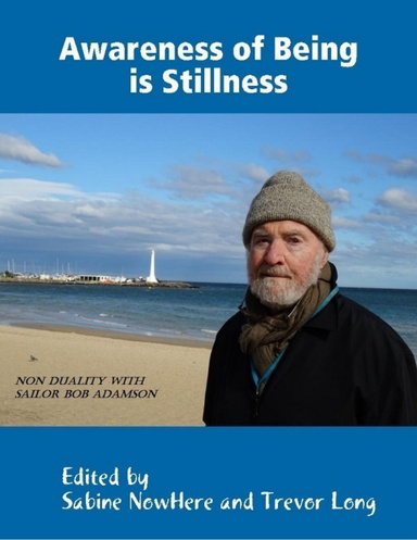 Awareness of Being is Stillness: Non Duality with Sailor Bob Adamson