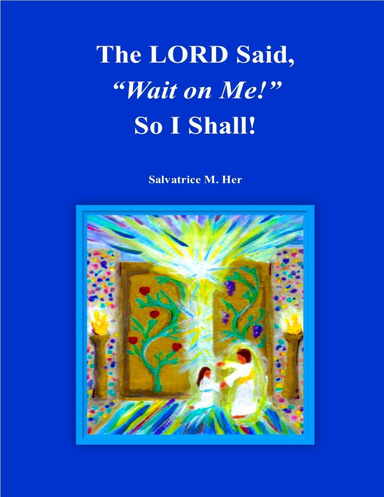 'The LORD Said, "Wait on Me!" So I Will!'