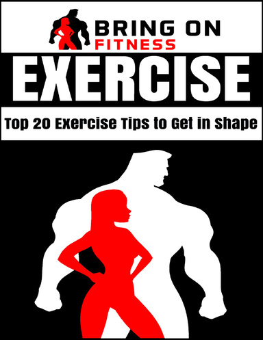 Exercise: Top 20 Exercise Tips to Get In Shape
