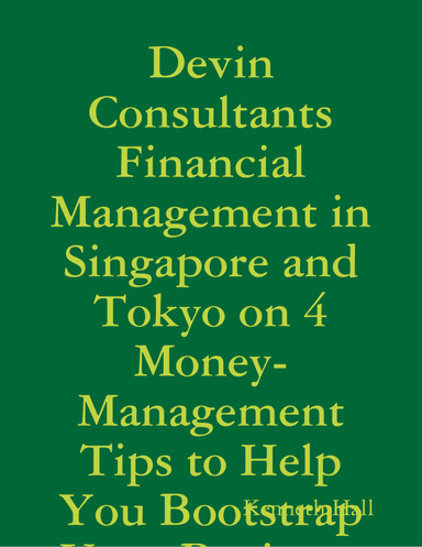Devin Consultants Financial Management in Singapore and Tokyo on 4 Money-Management Tips to Help You Bootstrap Your Business