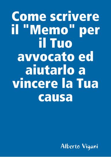 Come scrivere il "Memo" per il Tuo avvocato ed aiutarlo a vincere la Tua causa