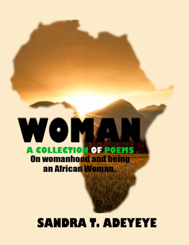 Woman - A Collection of Poems on womanhood and being an African woman