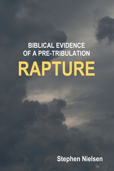 BIBLICAL EVIDENCE OF A PRE-TRIBULATION RAPTURE
