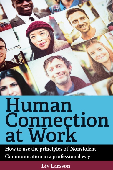 Human Connection at Work; How to use the principles of  Nonviolent Communication in a professional way