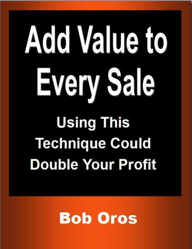 Add Value to Every Sale: Using This Technique Could Double Your Profit